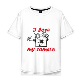 Мужская футболка хлопок Oversize с принтом I love my camera в Белгороде, 100% хлопок | свободный крой, круглый ворот, “спинка” длиннее передней части | Тематика изображения на принте: i love | i love my camera | фотоаппарат | фотограф | фотографировать | я люблю | я люблю свою камеру