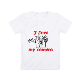 Детская футболка хлопок с принтом I love my camera в Белгороде, 100% хлопок | круглый вырез горловины, полуприлегающий силуэт, длина до линии бедер | Тематика изображения на принте: i love | i love my camera | фотоаппарат | фотограф | фотографировать | я люблю | я люблю свою камеру