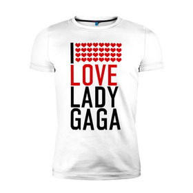 Мужская футболка премиум с принтом I love Lady Gaga в Белгороде, 92% хлопок, 8% лайкра | приталенный силуэт, круглый вырез ворота, длина до линии бедра, короткий рукав | i love | lady gaga | pop | леди гага | поп | я люблю