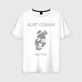 Женская футболка хлопок Oversize с принтом Kurt Cobain в Белгороде, 100% хлопок | свободный крой, круглый ворот, спущенный рукав, длина до линии бедер
 | kurt cobain | nirvana | кумиры | курт кобейн | легенды | нирвана | певцы | портреты