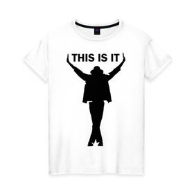Женская футболка хлопок с принтом Майкл Джексон - This is it в Белгороде, 100% хлопок | прямой крой, круглый вырез горловины, длина до линии бедер, слегка спущенное плечо | Тематика изображения на принте: майкл джексон