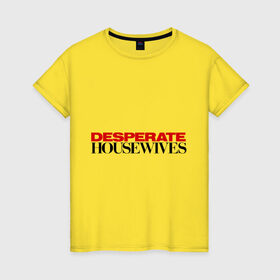 Женская футболка хлопок с принтом Desperate Housewives в Белгороде, 100% хлопок | прямой крой, круглый вырез горловины, длина до линии бедер, слегка спущенное плечо | desperate housewives | отчаянные домохозяйки