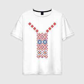 Женская футболка хлопок Oversize с принтом Узор славянского сарафана в Белгороде, 100% хлопок | свободный крой, круглый ворот, спущенный рукав, длина до линии бедер
 | русь