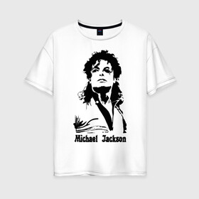 Женская футболка хлопок Oversize с принтом Michael Jackson в Белгороде, 100% хлопок | свободный крой, круглый ворот, спущенный рукав, длина до линии бедер
 | jackson | michael | pop | джексон | майкл | майкл джексон | поп