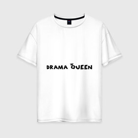 Женская футболка хлопок Oversize с принтом Drama Queen в Белгороде, 100% хлопок | свободный крой, круглый ворот, спущенный рукав, длина до линии бедер
 | drama | queen | королева
