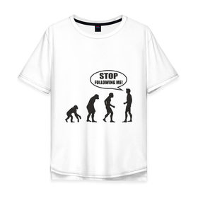 Мужская футболка хлопок Oversize с принтом Stop following me в Белгороде, 100% хлопок | свободный крой, круглый ворот, “спинка” длиннее передней части | Тематика изображения на принте: за мной | люди | неандертальцы | пещерные | преследовать | хватит | ходить | человек | эволюция