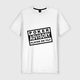 Мужская футболка премиум с принтом Poker Advisory Player on Tilt в Белгороде, 92% хлопок, 8% лайкра | приталенный силуэт, круглый вырез ворота, длина до линии бедра, короткий рукав | Тематика изображения на принте: advisory | poker | tilt | игра | карты | покер | предупреждение | табличка