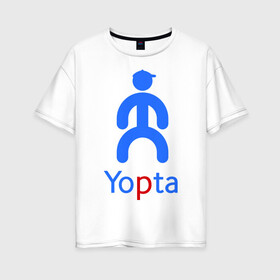 Женская футболка хлопок Oversize с принтом Yopta в Белгороде, 100% хлопок | свободный крой, круглый ворот, спущенный рукав, длина до линии бедер
 | Тематика изображения на принте: yota | yotas | ёта