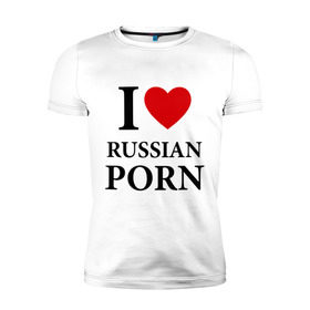 Мужская футболка премиум с принтом I love russian porn (люблю порно) в Белгороде, 92% хлопок, 8% лайкра | приталенный силуэт, круглый вырез ворота, длина до линии бедра, короткий рукав | Тематика изображения на принте: люблю | российское | русское
