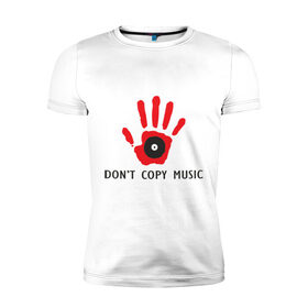 Мужская футболка премиум с принтом Don `t copy music в Белгороде, 92% хлопок, 8% лайкра | приталенный силуэт, круглый вырез ворота, длина до линии бедра, короткий рукав | dont copy music | авторское право | копирование | пластинка | рука