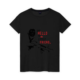 Женская футболка хлопок с принтом Scarface - say hello в Белгороде, 100% хлопок | прямой крой, круглый вырез горловины, длина до линии бедер, слегка спущенное плечо | hello | little friend | scarface | автомат | лицо со шрамом | оружие