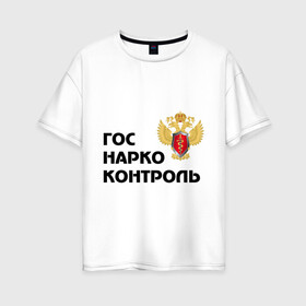 Женская футболка хлопок Oversize с принтом Госнаркоконтроль в Белгороде, 100% хлопок | свободный крой, круглый ворот, спущенный рукав, длина до линии бедер
 | гнк