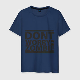 Мужская футболка хлопок с принтом Dont worry be zombie в Белгороде, 100% хлопок | прямой крой, круглый вырез горловины, длина до линии бедер, слегка спущенное плечо. | halloween | зомби