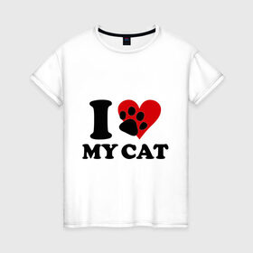 Женская футболка хлопок с принтом I love my cat - Я люблю свою кошку в Белгороде, 100% хлопок | прямой крой, круглый вырез горловины, длина до линии бедер, слегка спущенное плечо | cat | i love | love my cat | киса | киска | кот | котенок | котик | котяра | кошка | люблю кошку
