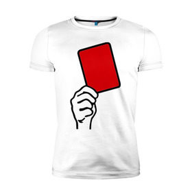 Мужская футболка премиум с принтом Красная карточка (2) в Белгороде, 92% хлопок, 8% лайкра | приталенный силуэт, круглый вырез ворота, длина до линии бедра, короткий рукав | болельщикам | красная карточка
