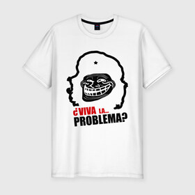 Мужская футболка премиум с принтом Viva la... problema в Белгороде, 92% хлопок, 8% лайкра | приталенный силуэт, круглый вырез ворота, длина до линии бедра, короткий рукав | Тематика изображения на принте: problema | troll | trollface | viva la | гевара | проблемы | троллинг | че