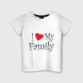 Детская футболка хлопок с принтом I Love My Family в Белгороде, 100% хлопок | круглый вырез горловины, полуприлегающий силуэт, длина до линии бедер | family | i love | дети | ребенок | родители | родные | родственники | семья | я люблю семью