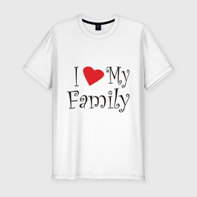 Мужская футболка премиум с принтом I Love My Family в Белгороде, 92% хлопок, 8% лайкра | приталенный силуэт, круглый вырез ворота, длина до линии бедра, короткий рукав | Тематика изображения на принте: family | i love | дети | ребенок | родители | родные | родственники | семья | я люблю семью