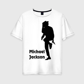 Женская футболка хлопок Oversize с принтом Michael Jackson (15) в Белгороде, 100% хлопок | свободный крой, круглый ворот, спущенный рукав, длина до линии бедер
 | michael jackson | pop | король | легенда | майкл джексон | поп | силуэт