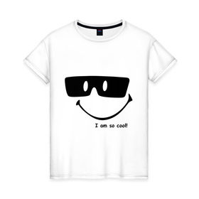 Женская футболка хлопок с принтом i am so cool! в Белгороде, 100% хлопок | прямой крой, круглый вырез горловины, длина до линии бедер, слегка спущенное плечо | cool | i am so cool | прикольные | я такой крутой