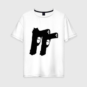 Женская футболка хлопок Oversize с принтом Пистолеты в Белгороде, 100% хлопок | свободный крой, круглый ворот, спущенный рукав, длина до линии бедер
 | рэпчик | стволы
