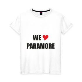 Женская футболка хлопок с принтом Paramore в Белгороде, 100% хлопок | прямой крой, круглый вырез горловины, длина до линии бедер, слегка спущенное плечо | paramore | rock | we love | параморе | рок | сердце