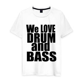 Мужская футболка хлопок с принтом We love drum and bass music в Белгороде, 100% хлопок | прямой крой, круглый вырез горловины, длина до линии бедер, слегка спущенное плечо. | dnb | drum | басс | драм
