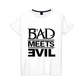 Женская футболка хлопок с принтом Bad Meets Evil в Белгороде, 100% хлопок | прямой крой, круглый вырез горловины, длина до линии бедер, слегка спущенное плечо | hip hop | rap | rap stars | реп | репчик | рэп | рэп звезда | рэпчик | рэпчина | хип хоп