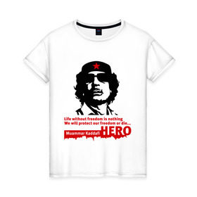 Женская футболка хлопок с принтом Kaddafi hero в Белгороде, 100% хлопок | прямой крой, круглый вырез горловины, длина до линии бедер, слегка спущенное плечо | kadafi | kaddafi | кадафи | каддафи | муамар каддафи