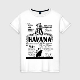 Женская футболка хлопок с принтом Куба афиша в Белгороде, 100% хлопок | прямой крой, круглый вырез горловины, длина до линии бедер, слегка спущенное плечо | cuba | havana | афиша | гавана | кастро | куба | кубинский | фидель | фидель кастро