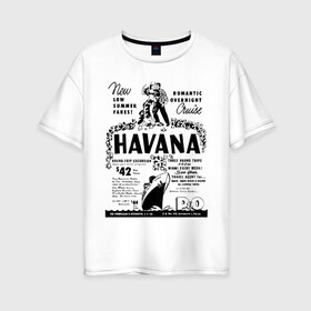 Женская футболка хлопок Oversize с принтом Куба афиша в Белгороде, 100% хлопок | свободный крой, круглый ворот, спущенный рукав, длина до линии бедер
 | cuba | havana | афиша | гавана | кастро | куба | кубинский | фидель | фидель кастро