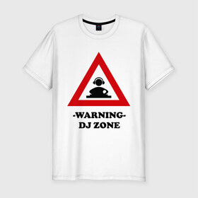 Мужская футболка премиум с принтом warning dj zone(1) в Белгороде, 92% хлопок, 8% лайкра | приталенный силуэт, круглый вырез ворота, длина до линии бедра, короткий рукав | club | dj | dj zone | warning | ди джей | диджей | клуб | микс | трек