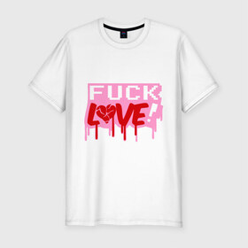 Мужская футболка премиум с принтом Fuck love p в Белгороде, 92% хлопок, 8% лайкра | приталенный силуэт, круглый вырез ворота, длина до линии бедра, короткий рукав | love | влюбленным | день святого валентина | для влюбленных | любовь | любовь это