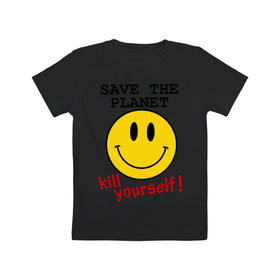 Детская футболка хлопок с принтом Kill yourself в Белгороде, 100% хлопок | круглый вырез горловины, полуприлегающий силуэт, длина до линии бедер | земля | планета | планету | себя | смайл | смайлик | спаси | убей | убейся | улыбочка