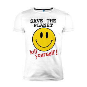 Мужская футболка премиум с принтом Kill yourself в Белгороде, 92% хлопок, 8% лайкра | приталенный силуэт, круглый вырез ворота, длина до линии бедра, короткий рукав | земля | планета | планету | себя | смайл | смайлик | спаси | убей | убейся | улыбочка
