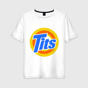 Женская футболка хлопок Oversize с принтом Tits (Титьки) в Белгороде, 100% хлопок | свободный крой, круглый ворот, спущенный рукав, длина до линии бедер
 | груди | грудь | стиральный | тайд