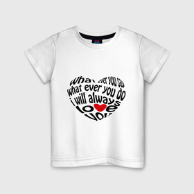 Детская футболка хлопок с принтом I will always love you в Белгороде, 100% хлопок | круглый вырез горловины, полуприлегающий силуэт, длина до линии бедер | i love | i will always love you | любовь | сердце | чувства | я люблю