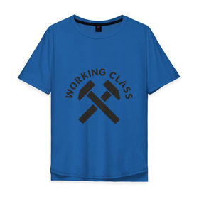 Мужская футболка хлопок Oversize с принтом Working class (рабочий класс) в Белгороде, 100% хлопок | свободный крой, круглый ворот, “спинка” длиннее передней части | hardcore | молоток | рабочий класс