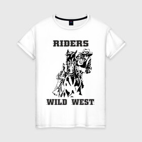 Женская футболка хлопок с принтом riders wild west в Белгороде, 100% хлопок | прямой крой, круглый вырез горловины, длина до линии бедер, слегка спущенное плечо | всадник | дикий запад | ездок | ковбой | лошадь | наездник | револьвер | стрелок | стрелять | техас