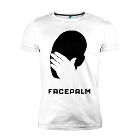Мужская футболка премиум с принтом Facepalm в Белгороде, 92% хлопок, 8% лайкра | приталенный силуэт, круглый вырез ворота, длина до линии бедра, короткий рукав | лицо | рука | фейспалм