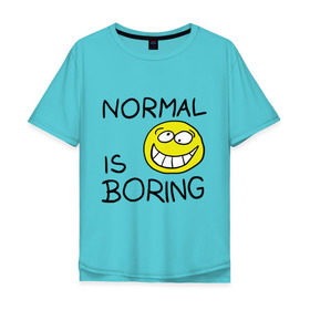 Мужская футболка хлопок Oversize с принтом Normal is boring (Обыденность это скучно) в Белгороде, 100% хлопок | свободный крой, круглый ворот, “спинка” длиннее передней части | normal is boring | smile | обыденность это скучно | позитив | смайл | смайлик | смайлы