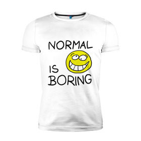 Мужская футболка премиум с принтом Normal is boring (Обыденность это скучно) в Белгороде, 92% хлопок, 8% лайкра | приталенный силуэт, круглый вырез ворота, длина до линии бедра, короткий рукав | Тематика изображения на принте: normal is boring | smile | обыденность это скучно | позитив | смайл | смайлик | смайлы