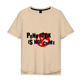 Мужская футболка хлопок Oversize с принтом PUNK ROCK IS NOT A CRIME в Белгороде, 100% хлопок | свободный крой, круглый ворот, “спинка” длиннее передней части | is not a crime | punk | punk rock | rock | анархизм | анархия | знак анархии | панк | панк рок | панк рок это не криминал | рок