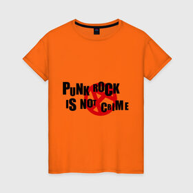 Женская футболка хлопок с принтом PUNK ROCK IS NOT A CRIME в Белгороде, 100% хлопок | прямой крой, круглый вырез горловины, длина до линии бедер, слегка спущенное плечо | is not a crime | punk | punk rock | rock | анархизм | анархия | знак анархии | панк | панк рок | панк рок это не криминал | рок
