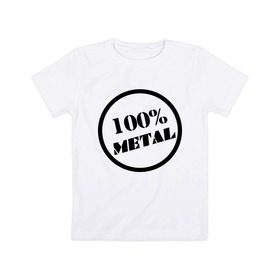Детская футболка хлопок с принтом 100% metal в Белгороде, 100% хлопок | круглый вырез горловины, полуприлегающий силуэт, длина до линии бедер | heavy metal | metal | rock | trash metal | метал | металл | рок | трэш метал | хеви метал