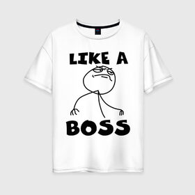 Женская футболка хлопок Oversize с принтом Like a boss в Белгороде, 100% хлопок | свободный крой, круглый ворот, спущенный рукав, длина до линии бедер
 | босс | начальник