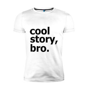 Мужская футболка премиум с принтом Cool story, bro. (Крутая история, братан) в Белгороде, 92% хлопок, 8% лайкра | приталенный силуэт, круглый вырез ворота, длина до линии бедра, короткий рукав | брат | братишка | бро | клевая | рассказ