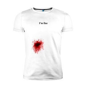 Мужская футболка премиум с принтом Im fine (Я в порядке) в Белгороде, 92% хлопок, 8% лайкра | приталенный силуэт, круглый вырез ворота, длина до линии бедра, короткий рукав | im fine | кровь | рана | ранение | шрам | я в порядке