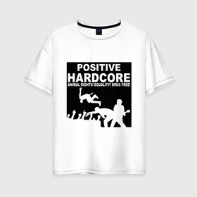 Женская футболка хлопок Oversize с принтом Positive Hardcore в Белгороде, 100% хлопок | свободный крой, круглый ворот, спущенный рукав, длина до линии бедер
 | 