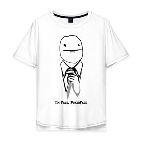 Мужская футболка хлопок Oversize с принтом I\m Face, PokerFace в Белгороде, 100% хлопок | свободный крой, круглый ворот, “спинка” длиннее передней части | 